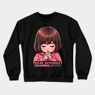 1 Thessalonians 5:17 Pray Without Ceasing Little Girl Crewneck Sweatshirt